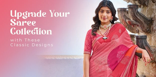 Upgrade Your Saree Collection with These Classic Designs