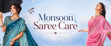 Monsoon Saree Care: Keep Your Favourite Sarees Looking New