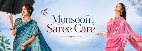 Monsoon Saree Care: Keep Your Favourite Sarees Looking New